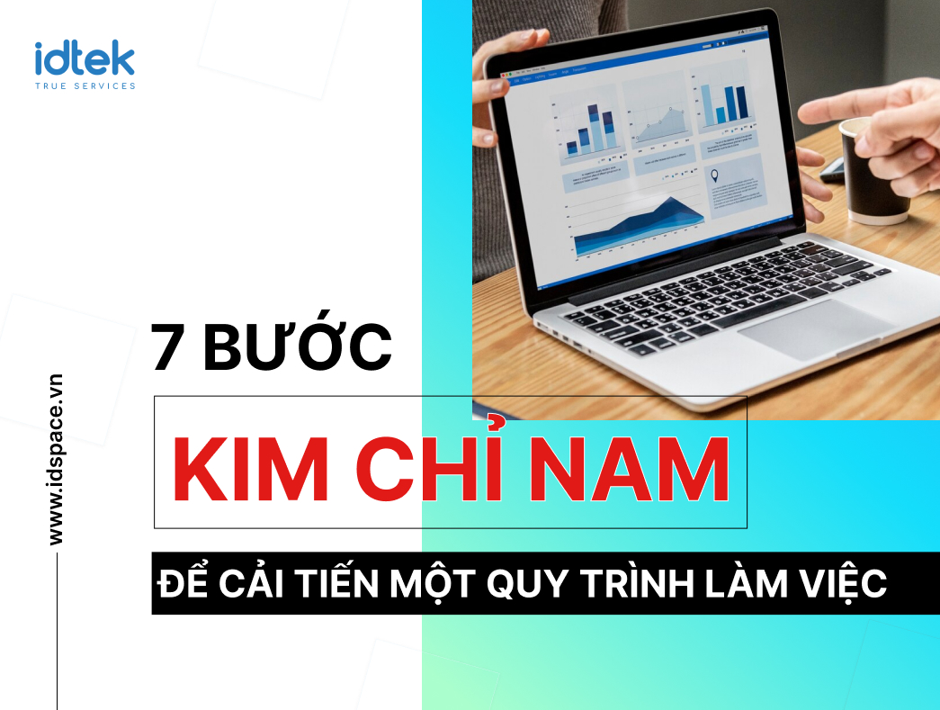 LÀM THẾ NÀO ĐỂ CẢI TIẾN MỘT QUY TRÌNH LÀM VIỆC: 7 BƯỚC "KIM CHỈ NAM"